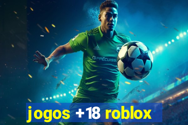 jogos +18 roblox