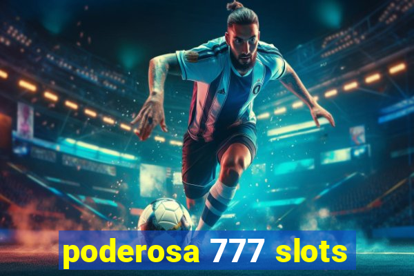 poderosa 777 slots