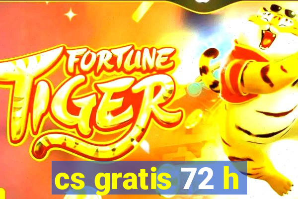 cs gratis 72 h