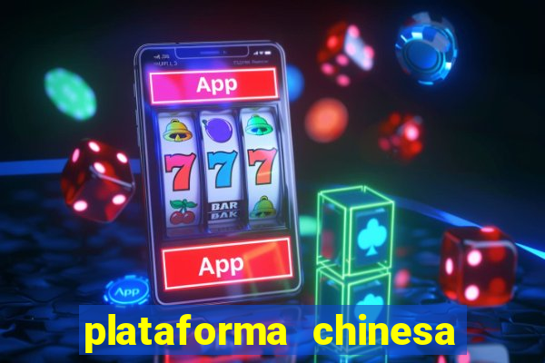 plataforma chinesa para ganhar dinheiro