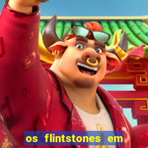 os flintstones em viva rock vegas filme completo dublado