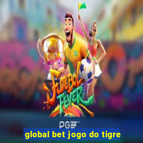 global bet jogo do tigre