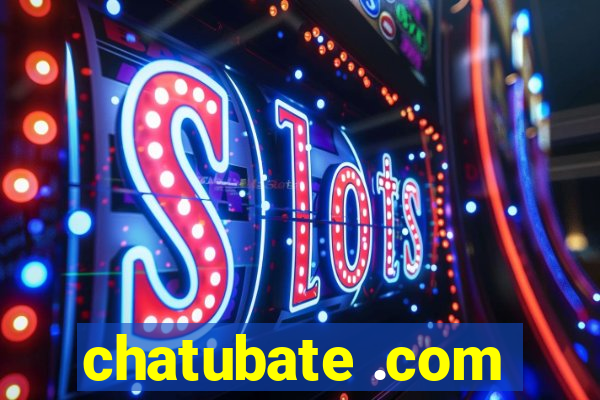 chatubate .com