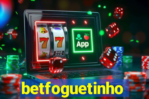 betfoguetinho