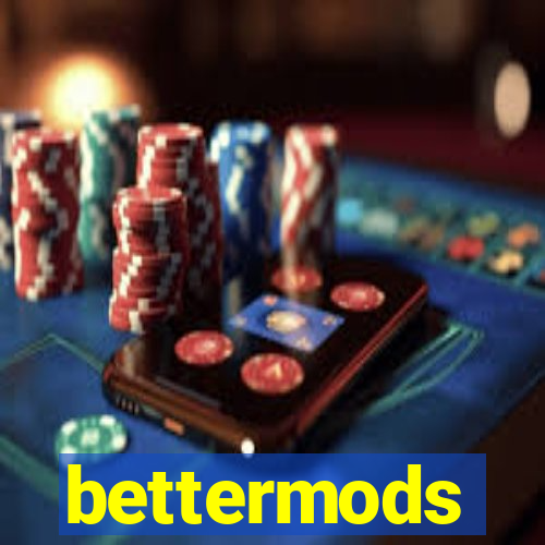 bettermods