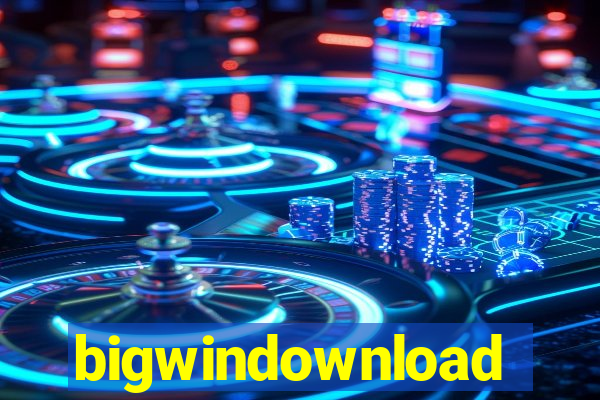 bigwindownload