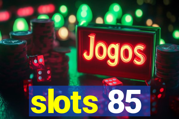 slots 85