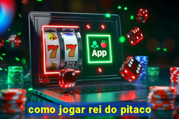 como jogar rei do pitaco