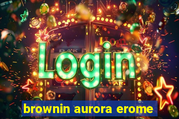 brownin aurora erome