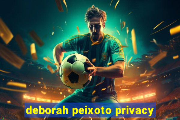 deborah peixoto privacy