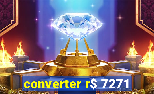 converter r$ 7271