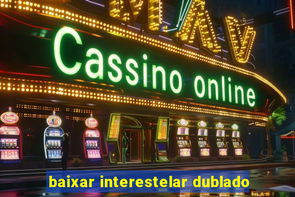 baixar interestelar dublado