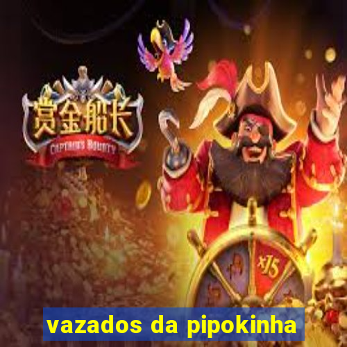 vazados da pipokinha