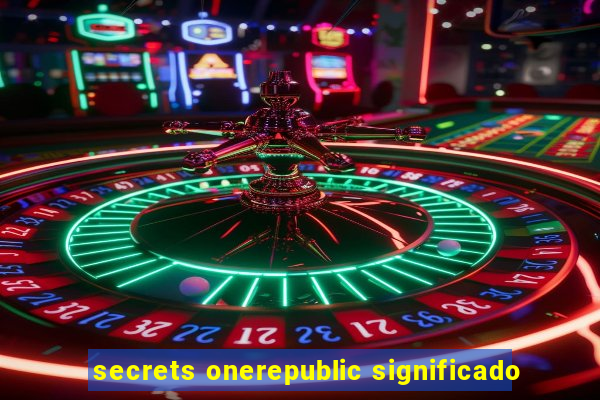 secrets onerepublic significado