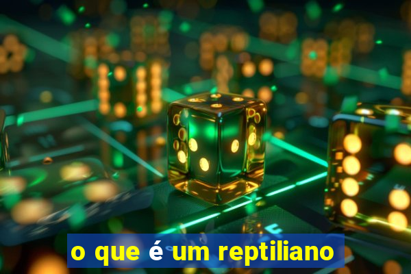 o que é um reptiliano