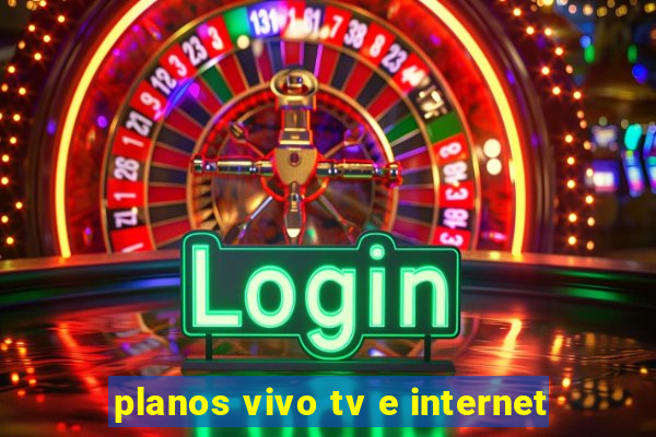 planos vivo tv e internet