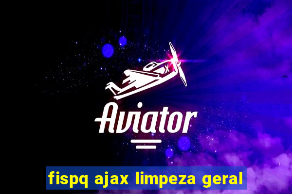 fispq ajax limpeza geral