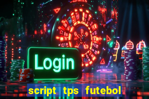 script tps futebol de rua