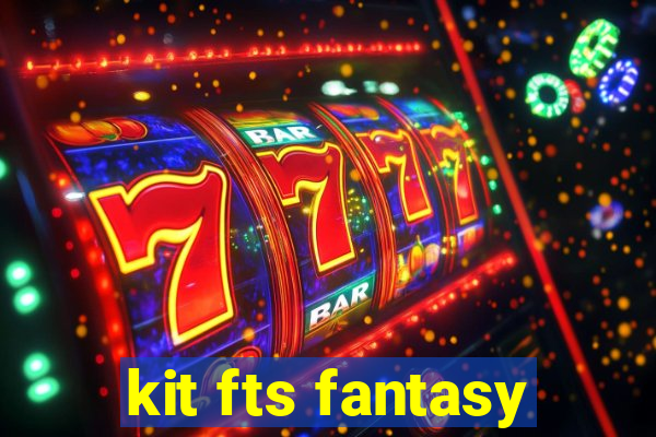 kit fts fantasy