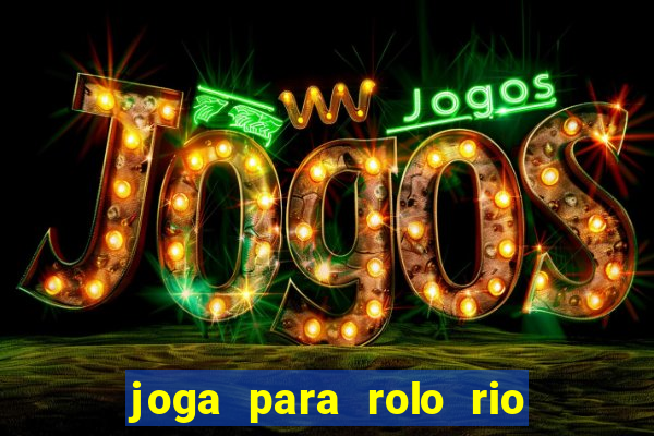 joga para rolo rio das pedras