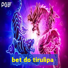 bet do tirulipa