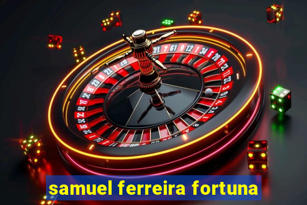 samuel ferreira fortuna