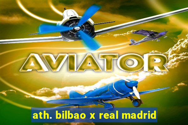 ath. bilbao x real madrid