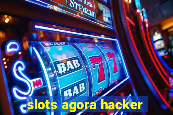 slots agora hacker