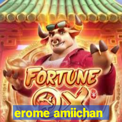 erome amiichan