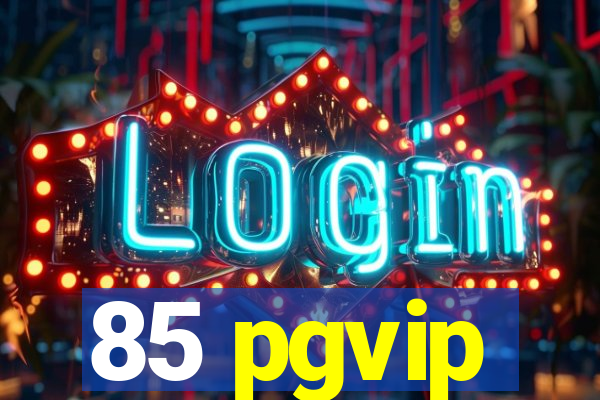 85 pgvip