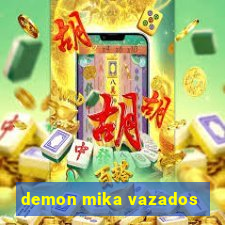 demon mika vazados