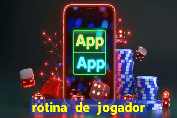 rotina de jogador de futebol