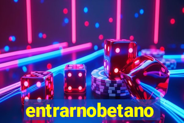 entrarnobetano