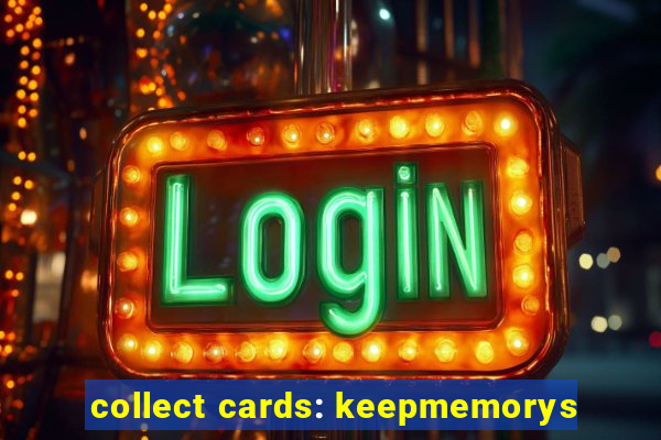 collect cards: keepmemorys