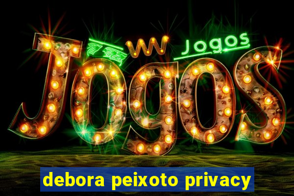 debora peixoto privacy