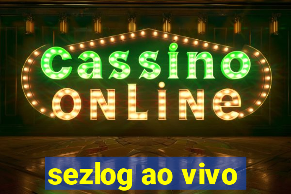 sezlog ao vivo