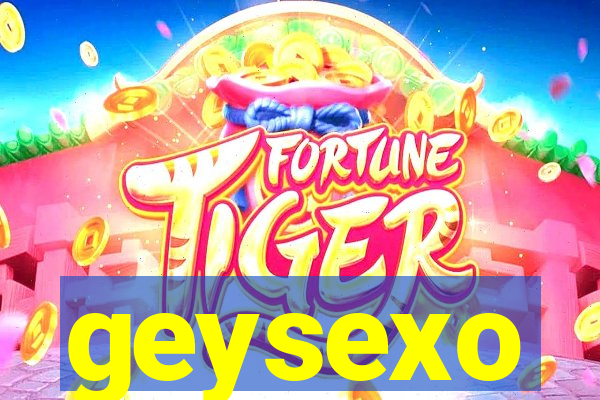 geysexo