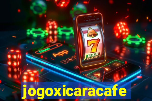 jogoxicaracafe