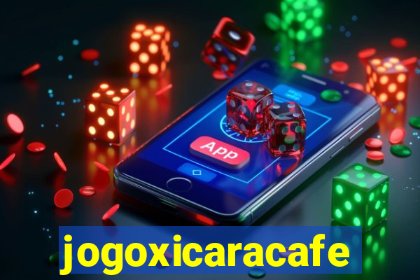 jogoxicaracafe