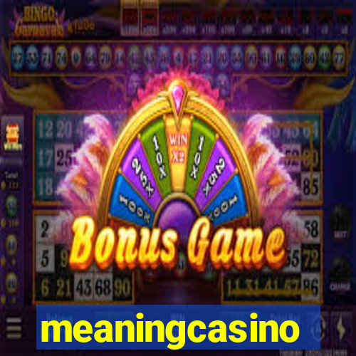 meaningcasino