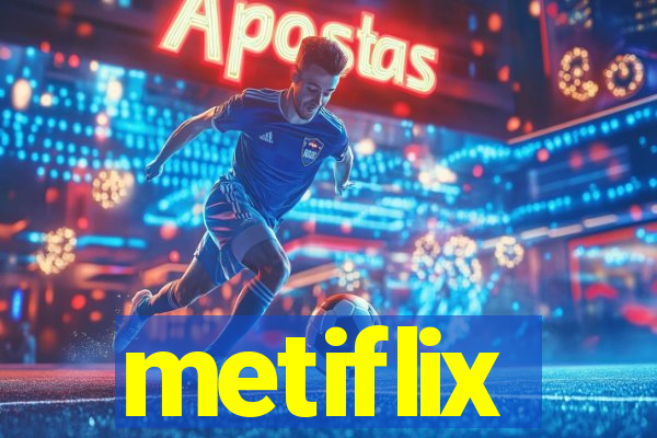 metiflix