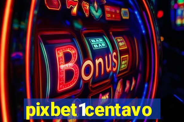 pixbet1centavo