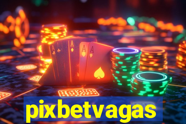 pixbetvagas