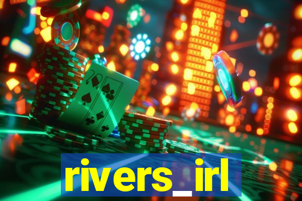 rivers_irl