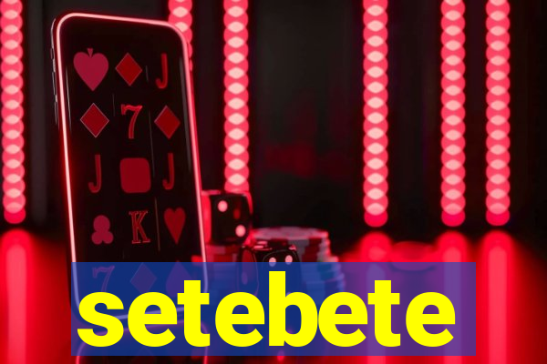 setebete