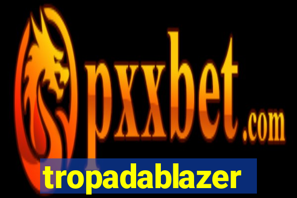 tropadablazer