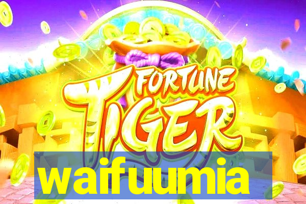 waifuumia