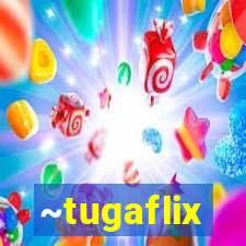 ~tugaflix