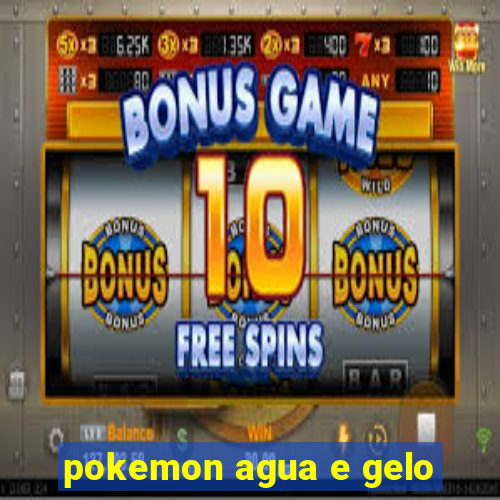 pokemon agua e gelo