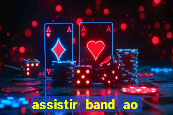 assistir band ao vivo multicanais